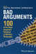 Bad Arguments: 100 of the Most Important Fallacies in Western