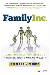 Family Inc: Using Business Principles to Maximize Your Family's Wealth
