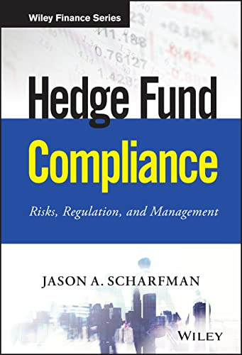 Hedge Fund Compliance: Risks Regulation and Management - Wiley