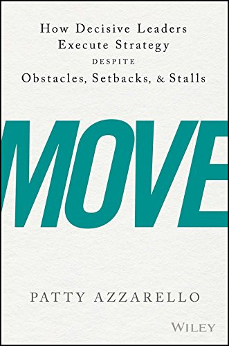 Move: How Decisive Leaders Execute Strategy Despite Obstacles