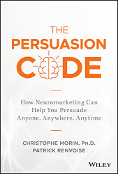 Persuasion Code: How Neuromarketing Can Help You Persuade Anyone