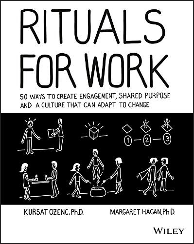 Rituals for Work: 50 Ways to Create Engagement Shared Purpose and a