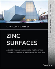 Zinc Surfaces: A Guide to Alloys Finishes Fabrication