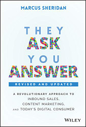 They Ask You Answer: A Revolutionary Approach to Inbound Sales