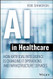 AI in Healthcare: How Artificial Intelligence Is Changing IT