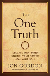 One Truth: Elevate Your Mind Unlock Your Power Heal Your Soul