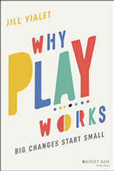 Why Play Works: Big Changes Start Small