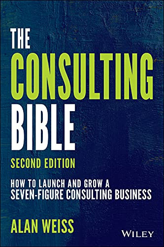 Consulting Bible: How to Launch and Grow a Seven-Figure Consulting
