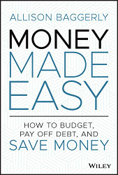 Money Made Easy: How to Budget Pay Off Debt and Save Money