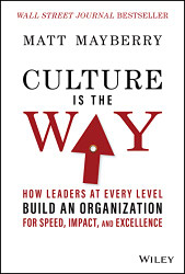 Culture Is the Way: How Leaders at Every Level Build an Organization