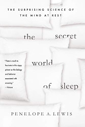 Secret World of Sleep: The Surprising Science of the Mind at Rest