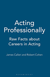 Acting Professionally: Raw Facts about Careers in Acting