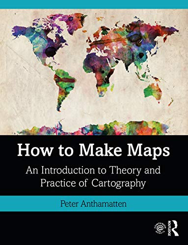 How to Make Maps: An Introduction to Theory and Practice