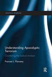 Understanding Apocalyptic Terrorism: Countering the Radical Mindset
