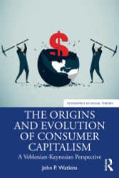 Origins and Evolution of Consumer Capitalism - Economics as Social