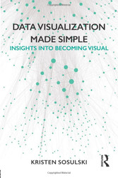 Data Visualization Made Simple: Insights into Becoming Visual