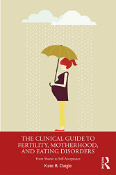 Clinical Guide to Fertility Motherhood and Eating Disorders