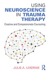 Using Neuroscience in Trauma Therapy