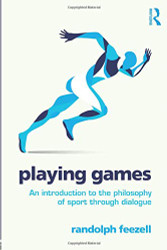 Playing Games: An introduction to the philosophy of sport through