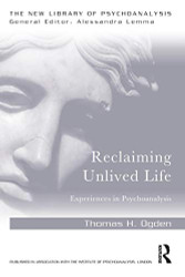 Reclaiming Unlived Life: Experiences in Psychoanalysis - The New