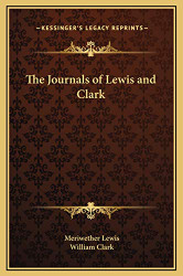 Journals of Lewis and Clark (Kessinger Legacy Reprints)