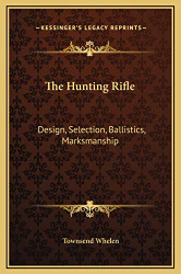 Hunting Rifle: Design Selection Ballistics Marksmanship