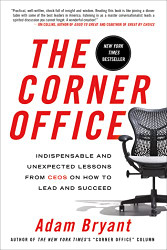 Corner Office: Indispensable and Unexpected Lessons from CEOs on
