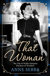 That Woman: The Life of Wallis Simpson Duchess of Windsor