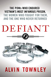 Defiant: The POWs Who Endured Vietnam's Most Infamous Prison