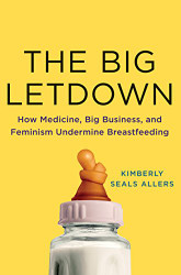 Big Letdown: How Medicine Big Business and Feminism Undermine