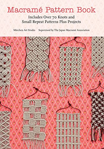 Macrame Pattern Book: Includes Over 70 Knots and Small Repeat Patterns