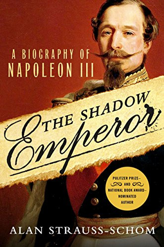 Shadow Emperor: A Biography of Napoleon III