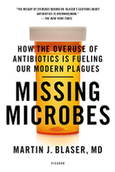 Missing Microbes: How the Overuse of Antibiotics Is Fueling Our Modern