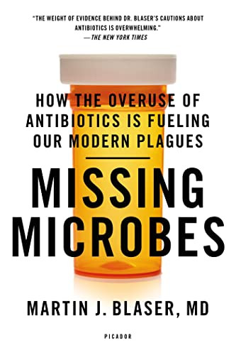 Missing Microbes: How the Overuse of Antibiotics Is Fueling Our Modern