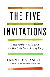 Five Invitations: Discovering What Death Can Teach Us About Living