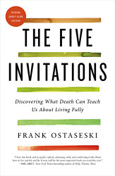Five Invitations: Discovering What Death Can Teach Us About Living
