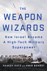 Weapon Wizards: How Israel Became a High-Tech Military Superpower