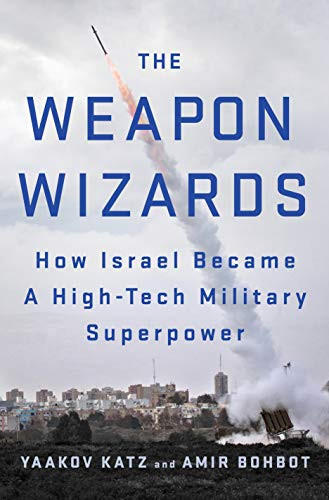 Weapon Wizards: How Israel Became a High-Tech Military Superpower