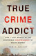True Crime Addict: How I Lost Myself in the Mysterious Disappearance