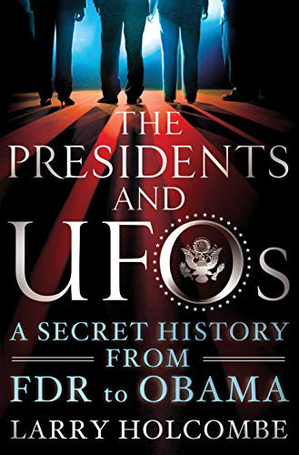 Presidents and UFOs: A Secret History from FDR to Obama