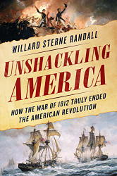 Unshackling America: How the War of 1812 Truly Ended the American