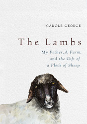 Lambs: My Father a Farm and the Gift of a Flock of Sheep