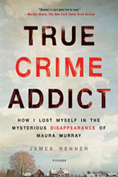 True Crime Addict: How I Lost Myself in the Mysterious Disappearance