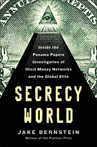 Secrecy World: Inside the Panama Papers Investigation of Illicit Money