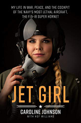 Jet Girl: My Life in War Peace and the Cockpit of the Navy's Most