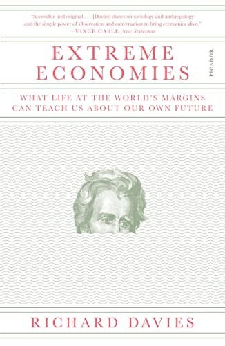 Extreme Economies: What Life at the World's Margins Can Teach Us About