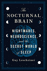 Nocturnal Brain: Nightmares Neuroscience and the Secret World