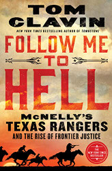 Follow Me to Hell: McNelly's Texas Rangers and the Rise of Frontier