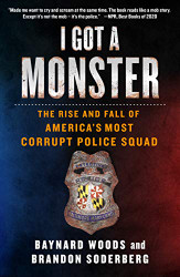 I Got a Monster: The Rise and Fall of America's Most Corrupt Police