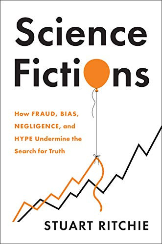Science Fictions: How Fraud Bias Negligence and Hype Undermine